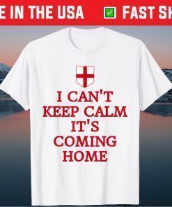 I Can't Keep Calm It's Coming Home England Fan Supporters Classic T-Shirt