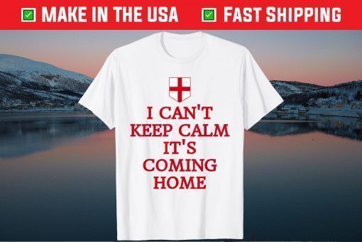 I Can't Keep Calm It's Coming Home England Fan Supporters Classic T-Shirt