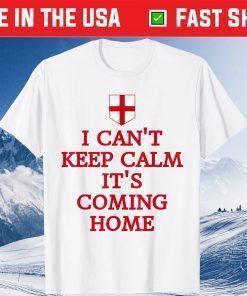 I Can't Keep Calm It's Coming Home England Fan Supporters Classic T-Shirt