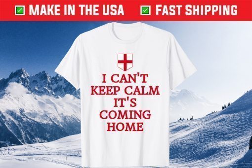 I Can't Keep Calm It's Coming Home England Fan Supporters Classic T-Shirt