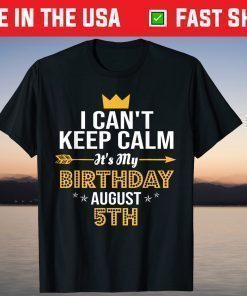 I Cant Keep Calm its my Birthday August 5th Birthday T-Shirt