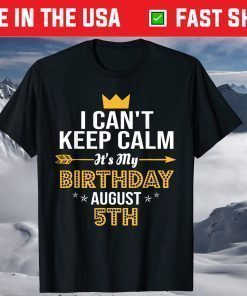 I Cant Keep Calm its my Birthday August 5th Birthday T-Shirt