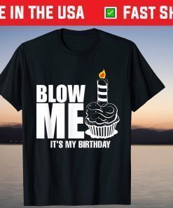 It's My Birthday Tee Blow Me Joke T-Shirt