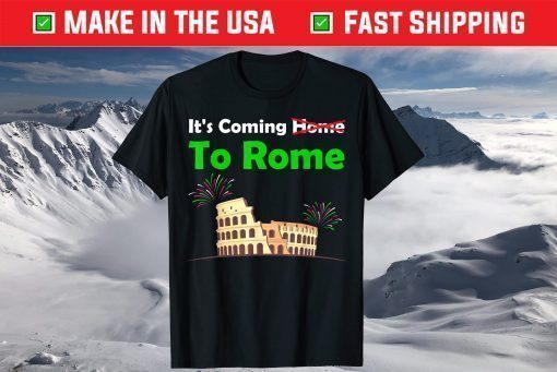 Italia Forza Azzurri It's coming to Rome Shirt