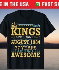 Kings Are Born In Aug 1984 Happy 37 Years Of Being Awesome T-Shirt