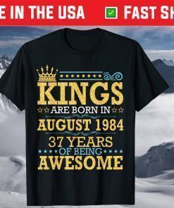 Kings Are Born In Aug 1984 Happy 37 Years Of Being Awesome T-Shirt