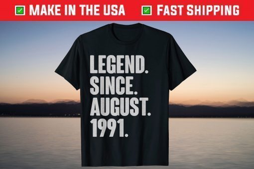 Legend Since August 1991 Birthday 30 Year Old T-Shirt