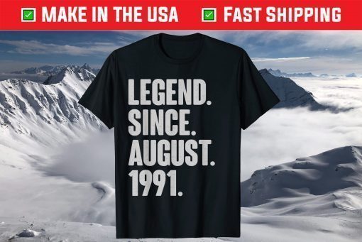 Legend Since August 1991 Birthday 30 Year Old T-Shirt