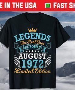 Legends The Real Ones Are Born In August 1972 Limited Edition T-Shirt