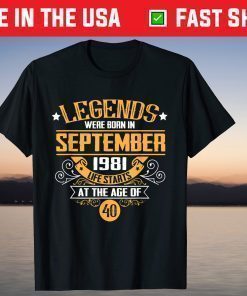 Legends Were Born In September 1981 Life Starts At The Age Of 40 Shirt