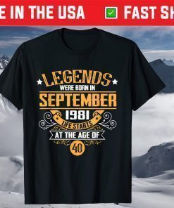 Legends Were Born In September 1981 Life Starts At The Age Of 40 Shirt