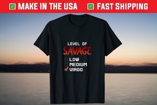 Level Of Savage Low Medium Virgo Strong Cool Quote Design Us 2021 T-Shirt