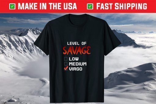 Level Of Savage Low Medium Virgo Strong Cool Quote Design Us 2021 T-Shirt