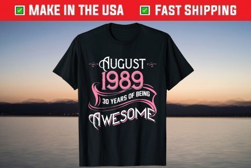 Made In AUGUST 1989 Birthday 30 Years of Being Awesome T-Shirt