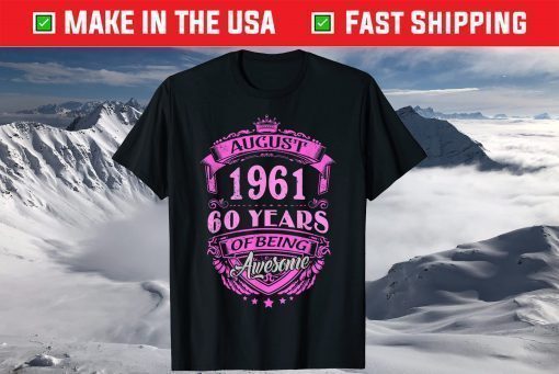 Made In August 1961 60 Years Of Being Awesome Us 2021 T-Shirt