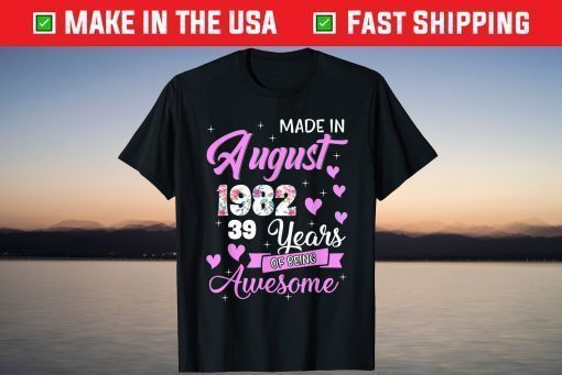 Made In August 1982 My Birthday 39 Years Of Being Awesome T-Shirt