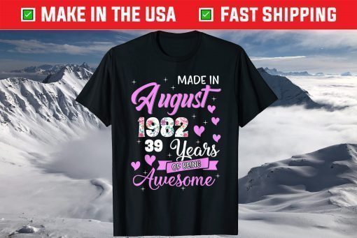 Made In August 1982 My Birthday 39 Years Of Being Awesome T-Shirt