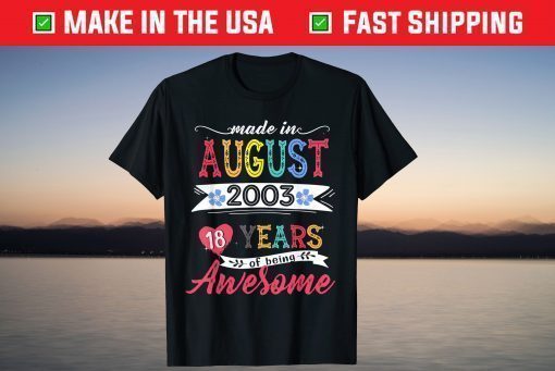 Made In August 2003 18 Years Of Being Awesome 18th Birthday Classic T-Shirt