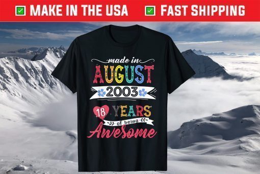 Made In August 2003 18 Years Of Being Awesome 18th Birthday Classic T-Shirt