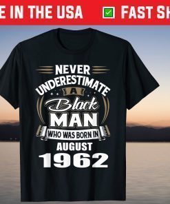 Never Underestimate A Black Man Who Was Born In AUGUST 1962 T-Shirt