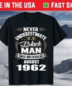 Never Underestimate A Black Man Who Was Born In AUGUST 1962 T-Shirt