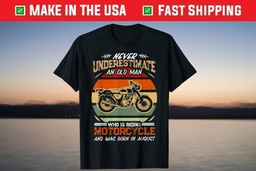 Never Underestimate An Old Man Riding Motorcycle in August Classic T-Shirt