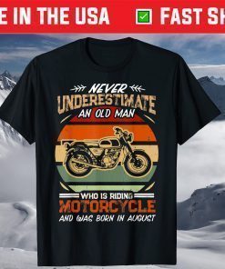 Never Underestimate An Old Man Riding Motorcycle in August Classic T-Shirt