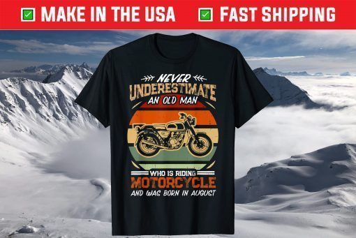 Never Underestimate An Old Man Riding Motorcycle in August Classic T-Shirt