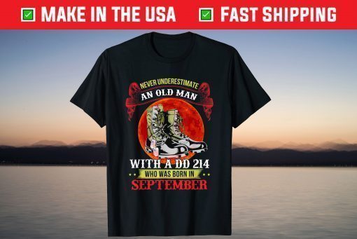 Never Underestimate An Old Man With a DD-214 In September T-Shirt