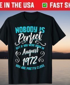 Nobody Is Perfect But If You Were Born In August 1972 T-Shirt