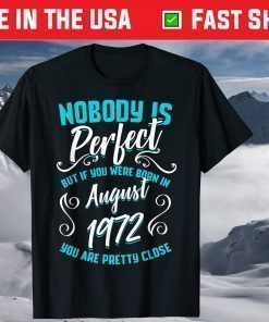 Nobody Is Perfect But If You Were Born In August 1972 T-Shirt