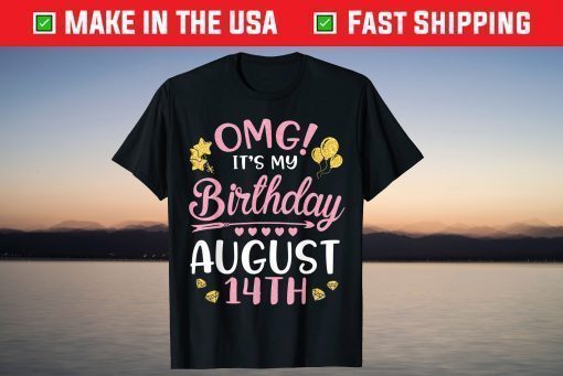 OMG It's My Birthday On August 14th Happy To Me You Mom Dad T-Shirt