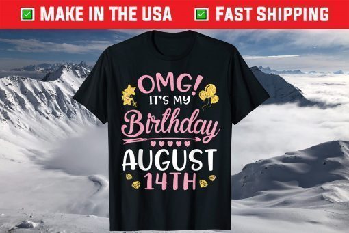 OMG It's My Birthday On August 14th Happy To Me You Mom Dad T-Shirt