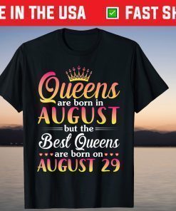 Queens Are Born In Aug The Best Queens Are Born On August 29 T-Shirt