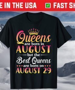 Queens Are Born In Aug The Best Queens Are Born On August 29 T-Shirt