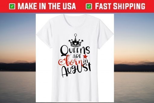 Queens Are Born In August Birthday Shirt