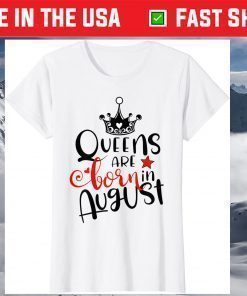 Queens Are Born In August Birthday Shirt