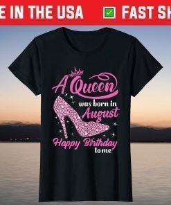 Queens Are Born In August Funny August Birthday T-Shirt