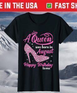 Queens Are Born In August Funny August Birthday T-Shirt