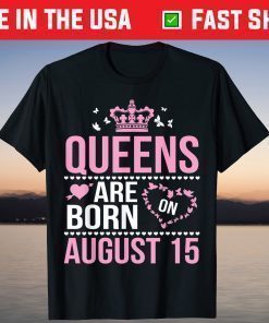 Queens Are Born On August 15 Happy Birthday To Mom Daughter T-Shirt