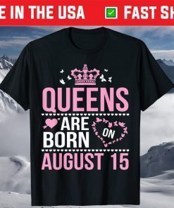 Queens Are Born On August 15 Happy Birthday To Mom Daughter T-Shirt