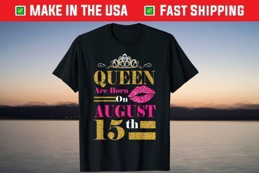 Queens Are Born on August 15th Birthday T-Shirt