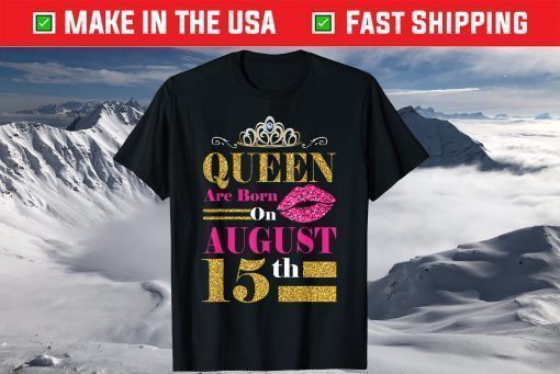 Queens Are Born on August 15th Birthday T-Shirt