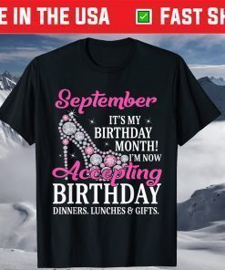 September It's My Birthday Month I'm Now Accepting Birthday Dinners, Lunches & Gifts T-Shirt