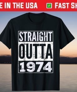 Straight Outta 1974 47th Birthday 47 Years Old T-Shirt