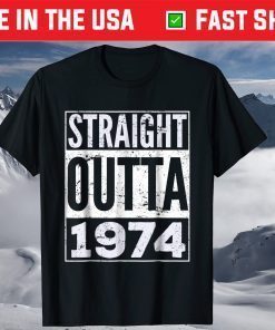 Straight Outta 1974 47th Birthday 47 Years Old T-Shirt