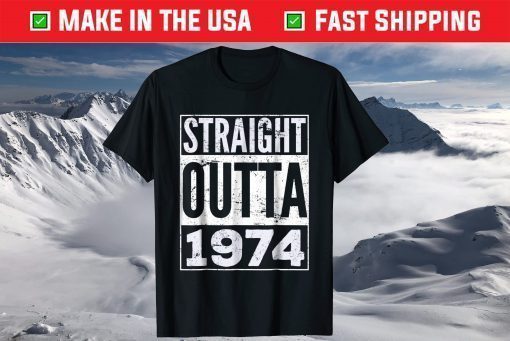 Straight Outta 1974 47th Birthday 47 Years Old T-Shirt