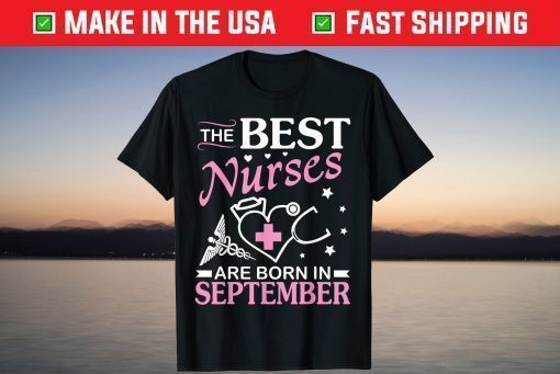 The Best Nurses Are Born In September Happy Birthday To Me T-Shirt