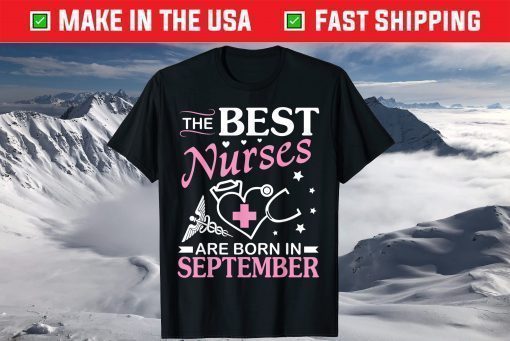 The Best Nurses Are Born In September Happy Birthday To Me T-Shirt