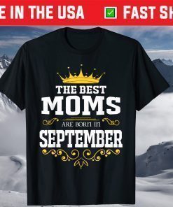 The Best Queen Moms Are Born In September T-Shirt